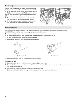 Page 1414
Standard Adjuster
You can raise or lower the top rack to fit tall items in either 
the top or bottom rack. Adjusters are located on each side 
of the top rack. Raise the top rack to accommodate items up 
to 9" (22 cm) in the top rack and 13" (33 cm) in the bottom 
rack, or lower the top rack to accommodate items up to 11" 
(28 cm) in both the top and bottom racks.
1.To raise, remove rack and slide lower wheels into the 
rails as directed in “Removable Top Rack” section.
2.To lower, remove...