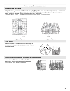 Page 3737
Cómo cargar la canasta superior
Recomendaciones para cargar
Coloque las tazas y los vasos en las hileras entre las puntas. Si los coloca sobre las puntas pueden romperse o terminar con 
manchas de agua. Para evitar que se dañen sus artículos delicados, asegúrese de que la porcelana, cristalería y otros 
objetos similares no se toquen durante el funcionamiento de la lavavajillas. 
Coloque los objetos livianos y de plástico aptos para lavavajillas sólo en la canasta superior. 
Carga para 10 puestos...