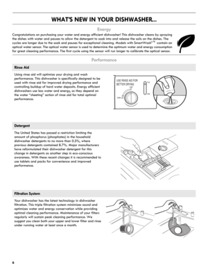 Page 66
WHAT’S NEW IN YOUR DISHWASHER...
Energy 
Congratulations on purchasing your water and energy efficient dishwasher! This dishwasher cleans by spraying 
the dishes with water and pauses to allow the detergent to soak into and release the soils on the dishes. The 
cycles are longer due to the soak and pauses for exceptional cleaning. Models with SmartWash
® contain an 
optical water sensor. The optical water sensor is used to determine the optimum water and energy consumption 
for great cleaning...