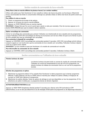 Page 7171
Section module de commande du lave-vaisselle
Section commentaires sur l'utilisation du lave-vaisselle
Delay Hours (mise en marche différée de plusieurs heures) (sur certains modèles)
Utiliser cette option pour faire fonctionner le lave-vaisselle en dehors des heures de pointe. Les fournisseurs d'électricité 
locaux recommandent de limiter la consommation d'énergie aux périodes situées en dehors des heures de pointe autant que 
possible. 
Pour différer la mise en marche
1.Choisir un...