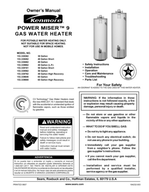 Page 1
Sears, Roebuck and Co., Hoffman Estates, IL 60179 U.S.A
C3  Technology®  Gas  Water  Heaters  meet 
the new ANSI Z21.10.1 standard that deals 
with the accidental or unintended ignition of 
flammable  vapors,  such  as  those  emitted 
by gasoline.
Owner’s Manual
FOR POTABLE WATER HEATING ONLY.
NOT SUITABLE FOR SPACE HEATING.
NOT FOR USE IN MOBILE HOMES.
  MODEL NO.
  153.339362  30 Gallon
  153.339262  40 Gallon Short
  153.339462  40 Gallon
  153.339962  40 Gallon (L.P.)
  153.339161  50 Gallon Short...