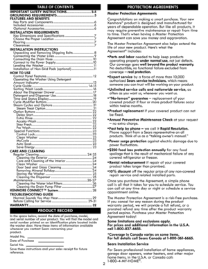 Page 22
TABLE OF CONTENTS
PRODUCT RECORD
Master Protection Agreements
Congratulations on making a smart purchase. Your new
Kenmore® product is designed and manufactured for 
years of dependable operation. But like all products, it 
may require preventive maintenance or repair from time 
to time. That’s when having a Master Protection
Agreement can save you money and aggravation.
The Master Protection Agreement also helps extend the 
life of your new product. Here’s what the  
Agreement* includes:
•	Parts and...
