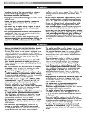 Page 44
IMPORTANT SAFETY INSTRUCTIONS
To	reduce	the	risk	of	fire,	electric	shock,	or	injury	to
persons when using this appliance, follow basic
precautions, including the following.
•	Unplug	the	washer	before	cleaning to avoid the risk of 
electric shock.
•	Never use harsh chemicals, abrasive cleaners, or 
solvents to clean the washer. They will damage  
the  finish.
•	Do not put oily or greasy rags or clothing on top of  
the washer. These substances give off vapors that 
could ignite the materials.
•	Do not...