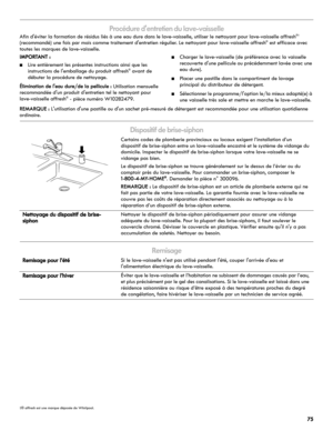 Page 7575
Procédure dentretien du lave-vaisselle
Afin déviter la formation de résidus liés à une eau dure dans le lave-vaisselle, utiliser le nettoyant pour lave-vaisselle affresh®† 
(recommandé) une fois par mois comme traitement dentretien régulier. Le nettoyant pour lave-vaisselle affresh® est efficace avec 
toutes les marques de lave-vaisselle.
IMPORTANT :
■Lire entièrement les présentes instructions ainsi que les 
instructions de lemballage du produit affresh® avant de 
débuter la procédure de nettoyage....