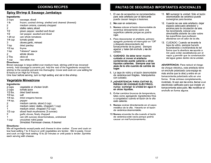 Page 14COOKING RECIPES
PAUTAS DE SE
GURIDAD IM
PORTANTE
S ADICIONALE
S
Sp
icy Shrimp & Sau
sage Jambalay
a
Ingre
dients
:
2 cups
sausag
e, diced
1 lb
frozen, cooked
 shrimp, shell
ed and cle
ane
d (tha
wed)
2
medium o
nions, coarsel
y chop
ped
2
stalks celer
y,sliced
1/2
green p
epp
er, seede
d and d
iced
1/2
red pep
per, se
eded a
nd dic
ed
1 28-oz
can 
whole tom
atoes
1/4 cup
tomato paste
3
cloves gar
lic, minced
1 tsp
dried p
arsle
y
1/2 tsp
thyme
1 tsp
Tabasco
®sauce
2
whole cloves
2 T
bs
olive o
il
1 cup...