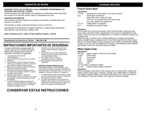 Page 15GARANTÍA DE SEARS
COOKING RECIPES
French O
nio
n Beef
Ingre
dients
:
1 1/4 lb
bone
less be
ef round steak (1/
2 to 3/4-inch th
ick)
8 oz.
sliced fresh mu
shrooms
1
large 
white on
ion, sliced i
nto rings
10 3/4-oz. can 
conde
nsed F
rench oni
on sou
p
1
6-oz. pkg. insta
nt herb stuffing
 mix
1/4 cup
melted butter o
r margarin
e
4 oz.
shredd
ed moz
zarell
a chees
e
Directio
ns:
Cut the beef int
o 6 serving siz
e piec
es. La
yer half of the bee
f,mushrooms and 
onio
n rings i
n the slo
w co
oker
; repeat...