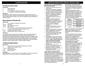 Page 10INSTRUCCIONES P
ARA OPERAR  INST
RUCTIONS
COOKING RECIPES
US
O DE
 LA 
OLLA 
PR
OG
RAMABLE 
DE C
OCCI
ÓN LENTA
9
Hot Spiced Cherry
 Cider
Ingre
dients
:
4
quarts app
le ci
der
4
cinnam
on stick
s
2
3 oz. package 
of orange flav
ored gel
atin 
2
3 oz. package 
of cranberr
y fla
vored ge
latin 
Directio
ns:
Mix
 tog
ether th
e appl
e cider a
nd cinn
amon st
icks in the Slo
w cooker. Heat
 on 
High for 3 ho
urs. Stir in cranberr
y & or
ange f
lavore
d gel
atin.
 Keep on Hi
gh 
1 more 
hour an
d all
ow...