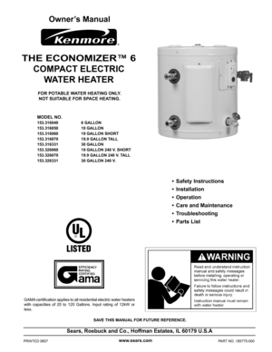 Page 1

SAVE THIS MANUAL FOR FUTURE REFERENCE.
Owner’s Manual
FOR POTABLE WATER HEATING ONLY.
NOT SUITABLE FOR SPACE HEATING.
MODEL NO.
153.316040 6 GALLON
153.316050  10 GALLON
153.316060  19 GALLON SHORT
153.316070  19.9 GALLON TALL
153.316331  30 GALLON
153.326060  19 GALLON 240 V. SHORT
153.326070  19.9 GALLON 240 V. TALL
153.326331  30 GALLON 240 V.
THE ECONOMIZER™ 6
COMPACT ELECTRIC 
WATER HEATER
Sears, Roebuck and Co., Hoffman Estates, IL 60179 U.S.A
www.sears.comPRINTED 0607  PART NO....