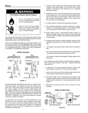 Page 12
12

Wiring 
You must provide all wiring of the proper size outside of the water heater. You must obey local codes and electric company requirements when you install this wiring.
If you are not familiar with electric codes and practices, or if you have any doubt, even the slightest doubt, in your ability to connect the wiring to this water heater, obtain the service of a competent electrician. Contact your Sears salesperson to arrange for a professional electrician.
WIRING DIAGRAMS
 C-2 C-2 STANDARD...