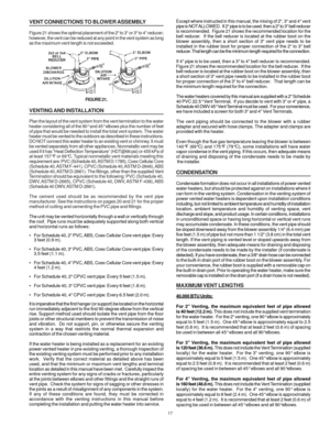 Page 1717
VENT CONNECTIONS TO BLOWER ASSEMBLY
Figure 21 shows the optimal placement of the 2 to 3 or 3 to 4 reducer;
however, the vent can be reduced at any point in the vent system as long
as the maximum vent length is not exceeded.
FIGURE 21.
VENTING AND INSTALLATION
Plan the layout of the vent system from the vent termination to the water
heater considering all of the 90° and 45° elbows plus the number of feet
of pipe that would be needed to install the total vent system. The water
heater must be vented to...