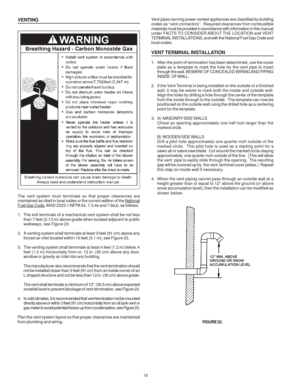 Page 1818
VENTING
The vent system must terminate so that proper clearances are
maintained as cited in local codes or the current edition of the NationalFuel Gas Code, ANSI Z223.1/NFPA 54, 7.3.4e and 7.8a,b, as follows:
1. The exit terminals of a mechanical vent system shall be not less
than 7 feet (2.13 m) above grade when located adjacent to public
walkways, see Figure 23.
2. A venting system shall terminate at least 3 feet (91 cm) above any
forced air inlet located within 10 feet (3.1 m), see Figure 23.
3....