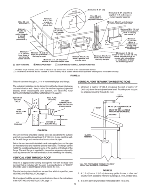 Page 1919
FIGURE 23.
This unit can vent through 2, 3 or 4 nonmetallic pipe and fittings.
The vent pipe installation can be started from either the blower discharge
or the termination wall.  Keep in mind the total vent system (pipe and
elbows) when installing the vent system, see VENTING AND
INSTALLATION AND MAXIMUM VENT LENGTHS, page 17.
 
FIGURE 24.
The vent terminal should be kept as close as possible to the outside
wall, but you need to allow at least 1.5 (3.8 cm) of pipe past the wall,
for the wall flange...