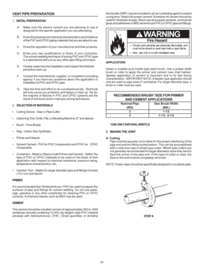 Page 2020
VENT PIPE PREPARATION
1.INITIAL PREPARATION
A. Make sure the solvent cement you are planning to use is
designed for the specific application you are attempting.
B. Know the physical and chemical characteristics and limitations
of the PVC and CPVC piping materials that you are about to use.
C. Know the reputation of your manufacturer and their products.
D. Know your own qualifications or those of your contractor.
The solvent welding technique of joining PVC and CPVC pipe
is a specialized skill just as...