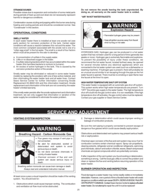 Page 2525
STRANGE SOUNDS
Possible noises due to expansion and contraction of some metal parts
during periods of heat-up and cool-down do not necessarily represent
harmful or dangerous conditions.
Condensation causes sizzling and popping within the burner area during
heating and cooling periods and should be considered normal. See
“Condensate” in this section.
OPERATIONAL CONDITIONS
SMELLY WATER
In each water heater there is installed at least one anode rod (see
parts section) for corrosion protection of the...