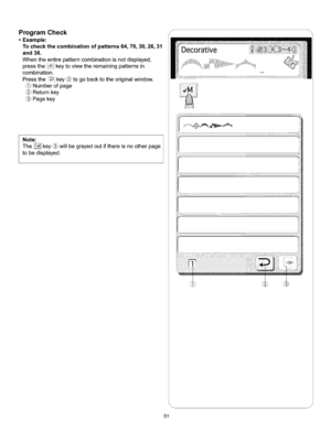 Page 57  
ProgramCheck 
•Example: 
Tocheckthecombinationofpatterns64,70,30,26,31 
and38. 
Whentheentirepatterncombinationisnotdisplayed, 
pressthekeytoviewtheremainingpatternsin 
combination. 
Pressthekey_togobacktotheoriginalwindow. 
Numberofpage 
Returnkey 
Pagekey 
Note: 
The_key_willbegrayedoutifthereisnootherpage 
tobedisplayed. 
51 J  