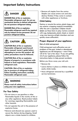 Page 33
For Your Safety
• Do not store or use gasoline or other 
flammable liquids in the vicinity of this or 
any other appliance. Read product labels 
for warnings regarding flammability and 
other hazards.
•  Do not operate the unit in the presence of 
explosive fumes.
•  Remove and discard any spacers used to 
secure the shelves during shipping. Small 
objects are a choke hazard to children.
Important Safety Instructions
Proper disposal of your appliance
Risk of child entrapment
Child entrapment and...