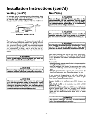 Page 14  
InstallationInstructions(contd) 
Venting(contd) 
Allventgasesmustbecompletelyventedtotheoutdoorsofthe 
structure(dwelling,).Iustal[onlythedra_hoodprovidedwith 
thenewwaterheaterandnootherdrafthood. 
Ventpipesmustbesecuredateachjointwithsheetmetalscrews. 
TO  CHIMNEY 
I 
t 
VENTPIPEINSTALLATION 
Theremustbeaminimumof6clearancebetweensinglewall 
ventpipeandanycombustiblematerial.Fillandsealanyclear- 
ancebetweensinglewallventpipeandcombustiblematerial...