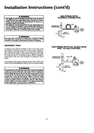 Page 15  
InstallationInstructions(contd) 
_WARNING 
•Theapplianceaeditsindividualshutoffvahemustbedkcon- 
nectedfromtbegassupplypiplngsystemduringanypressore 
testingofthegassystemattestpressuresinexcessof 
.peondpor_mrainch(]_kPa_ 
Theappiiancemustbeisolatedfromtbegnssoppiypipingsys- 
tembyclosingitsindividualmanualshutoffvalveduringany 
pressuretestingofthegassupplypipingsystemattestpres- 
suresequalorlessthan½poundpersquareinch(3.5kPa_ 
AWARNING] 
Usepipejointcompoundorteflontapemarkedasbeing|...