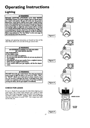 Page 17  
OperatingInstructions 
Lighting 
AWARNING 
BEFORELIGHTING[PROPANE(L.R)GASWATER 
HEATERS]:P_(I-R)gasis.heavierthanear.Shouldthere 
bealeakinthesystem,thegaswillsettleneartheground. 
Basements,crawlspaces,skirtedareasundermobilehomes 
(evenwhenvandlated_closetsandareasholowgrouodlevel¥nll 
serveaspocketsfortheaccumulationofthisgas.Before 
attemptingtolight,orrelightthewaterheaterspilotorturning 
onanearbyelectricallightswitch,beabsolutelysurethereisno...