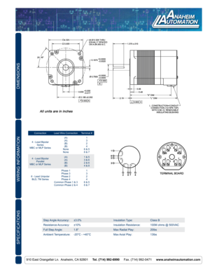 Page 2DIMENSIONS
910 East Orangefair Ln.  Anaheim, CA 92801     Tel. (714) 992-6990     Fax. (714) 992-0471     www.anaheimautomation.com
WIRING INFORMATION
SPECIFICATIONS
ConnectionLead Wire Connection Terminal #
4 - Lead Bipolar  Series
MBC or MLP Series (A)
(A)
(B)
(B)
None
None 1
3
2
4
6 & 5
8 & 7
4 - Lead Bipolar  Parallel
MBC or MLP Series (A)
(A)
(B)
(B)1 & 5
3 & 6
2 & 6
4 & 8
6 - Lead Unipolar BLD, TM Series Phase 1
Phase 3
Phase 2
Phase 4
Common Phase 1 & 3
Common Phase 2 & 4 1
3
2
4
6 & 5
8 & 7
Step...