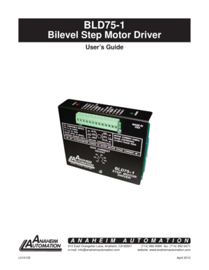 Page 1April 2012 L010125
BLD75-1
Bilevel Step Motor Driver 
User’s Guide
910 East Orangefair Lane, Anaheim, CA 92801
e-mail: info@anaheimautomation.com(714) 992-6990  fax: (714) 992-0471
website: www.anaheimautomation.com
ANAHEIM AUTOMATION 