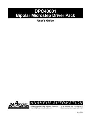 Page 1April 2001
DPC40001
Bipolar Microstep Driver Pack
User’s Guide
910 East Orangefair Lane, Anaheim, CA 92801
e-mail: info@anaheimautomation.com(714) 992-6990  fax: (714) 992-0471
website: www.anaheimautomation.com
ANAHEIM AUTOMATION 