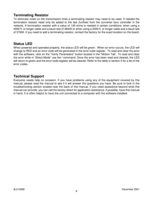 Page 88 #L010089December 2001
Technical Support
Everyone needs help on occasion. If you have problems using any of the equipment covered by this
manual, please read the manual to see if it will answer the questions you have. Be sure to look in the
troubleshooting section located near the back of this manual. If you need assistance beyond what this
manual can provide, you can call the factory direct for application assistance. If possible, have this manual
in hand. It is often helpful to have the unit connected...