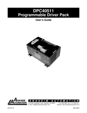 Page 11 #L010119May 2002
DPC40511
Programmable Driver Pack
User’s Guide
910 East Orangefair Lane, Anaheim, CA 92801
e-mail: info@anaheimautomation.com(714) 992-6990  fax: (714) 992-0471
website: www.anaheimautomation.com
ANAHEIM AUTOMATION   