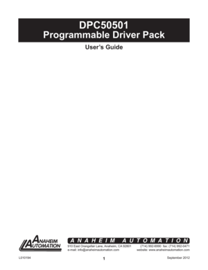 Page 1September 2012 L0101941
DPC50501
Programmable Driver Pack
User’s Guide
910 East Orangefair Lane, Anaheim, CA 92801
e-mail: info@anaheimautomation.com(714) 992-6990  fax: (714) 992-0471
website: www.anaheimautomation.com
ANAHEIM AUTOMATION 