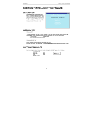 Page 36SECTION 7INTELLIGENT SOFTWARE36 SECTION 7-INTELLIGENT SOFTWARE
DESCRIPTION
Included with a SMC40 purchase Driver
Pack is a Windows software package that is
used to program the SMC40 indexer.  This
software will allow for easy programming of
the Driver Pack.  The SMC40 software runs
on Microsoft Windows 3.1 (Version 1.12) or
Windows 95/ 98/ NT (Version 1.13).
INSTALLATION
Windows 3.1
To install the software you need to go into Windows.  From the Program Manager select the menu File,
and then Run. Put the...