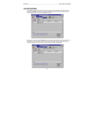 Page 38SECTION 7INTELLIGENT SOFTWARE38 AUTOSTARTING
The programs that have been tested and ready for execution can be downloaded to the SMC40 Indexer
and Autostart Enabled. This feature will now allow the SMC40 Indexer to be disconnected from the PC
and the program stored can now start independent of the PC.
The program can also be Autostart Disabled when the program needs editing. Please reconnect the PC to
SMC40 Indexer and note that the check mark to the left of the Disable Command of the SMC40 Menu
Commands...