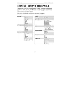 Page 39SECTION 8COMMAND DESCRIPTIONS39 SECTION 8 - COMMAND DESCRIPTIONS
This section covers the broad range of commands available in the SMC40.  Commands are grouped together with
other similar Commands.  They include Branching, Start/Stop, Motion Parameters, Outputs, User Entry, Encoder
Commands, Math, Terminal Commands, Jog Inputs and Program 1,2,3.  After clicking the Insert, Add or Change
Button, the Select a Command screen comes up to select commands.  Select the Button of your choice and it will
offer you...