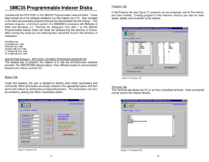Page 111718Figure 8. Motion Tab SMC35 Programmable Indexer Disks
Included with the DPD72351 is the SMC35 Programmable Indexers Disks.  These
disks contain all of the software needed to run the indexer via a PC.  Also included
in the disks are examples programs that can be downloaded into the indexer.  This
software requires  a minimum system of a 486/66MHz processor with 8Mbytes of
RAM and Windows 3.1. Running the Setup.exe from disk 1 of the SMC35
Programmable Indexer Disks will install the software into the...