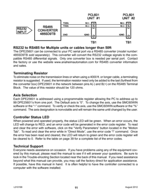 Page 1111
RS232 to RS485 for Multiple units or cables longer than 50ft
The DPE25601 can be connected to your PC serial port via a RS485 converter (model number: 
485SD9TB  sold separately).  This converter will convert the RS232 voltage signals to the com-
patible RS485 differential signals.  Only one converter box is needed per serial port.  Contact 
the factory or use the website www.anaheimautomation.com for RS485 converter information 
and sales.
Terminating Resistor
To eliminate noise on the transmission...