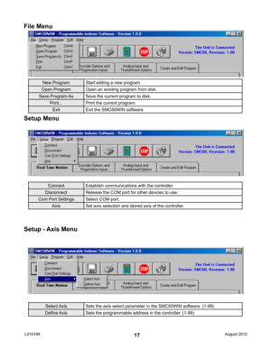 Page 1717
File Menu
Setup Menu
Setup - Axis Menu
ConnectEstablish communications with the controller.
Disconnect Release the COM port for other devices to use.
Com Port Settings Select COM port.
Axis Set axis selection and stored axis of the controller.
Select Axis Sets the axis select parameter in the SMC60WIN software. (1-99)
Define Axis Sets the programmable address in the controller. (1-99)
New Program Start editing a new program.
Open Program Open an existing program from disk.
Save  Program As Save the...