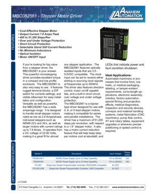 Page 1FEATURES
OPTIONAL POWER SUPPLY
910 East Orangefair Ln.  Anaheim, CA 92801     Tel. (714) 992-6990      Fax. (714) 992-0471     www.anaheimautomation.com
DESCRIPTION
If you’re looking for big value 
from a stepper driver, the 
MBC082561 is your answer.  
This powerful microstepping 
driver provides excellent torque 
in a compact and low profile 
enclosure.  The MBC082561 is 
also very easy to use.  It features 
rugged terminal blocks, a DIP 
switch for currents settings, and 
visible silkscreen for easy...