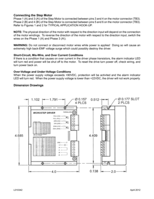 Page 9Connecting the Step Motor
Phase 1 (A) and 3 (A\) of the Step Motor is connected between pins 3 and 4 on the motor connector (TB3).  
Phase 2 (B) and 4 (B\) of the Step Motor is connected between pins 5 and 6 on the motor connector (TB3). 
Refer to Figures 1 and 2 for TYPICAL APPLICATION HOOK-UP.
NOTE: The physical direction of the motor with respect to the direction input will depend on the connection 
of the motor windings.  To reverse the direction of the motor with respect to the direction input,...