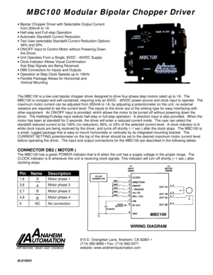 Page 1#L010053MBC100 Modular Bipolar Chopper Driver
· Bipolar Chopper Driver with Selectable Output Current
   from 200mA to 1A
· Half-step and Full-step Operation
· Automatic Standstill Current Reduction
· Two User-selectable Standstill Current Reduction Options:
66% and 33%
· ON/OFF Input to Control Motor without Powering Down
   the Driver
· Unit Operates From a Single, 8VDC - 40VDC Supply
· Clock Indicator Allows Visual Confirmation
   that Step Signals are Being Received
· DB9 Connectors for Inputs and...