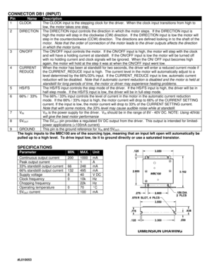 Page 2#L010053 CONNECTOR DB1 (INPUT)PinNameDescription1CLOCKThe CLOCK input is the stepping clock for the driver.  When the clock input transitions from high to
low, the motor takes one step.2DIRECTIONThe DIRECTION input controls the direction in which the motor steps.  If the DIRECTION input is
high the motor will step in the clockwise (CW) direction.  If the DIRECTION input is low the motor will
step in the counterclockwise (CCW) direction.  The directions are defined looking in to the shaft of the
motor....