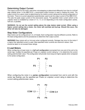 Page 7#L010144February 2004
When configuring the motor in a series configuration series configurationseries configuration series configuration
series configuration (connected from end to end with the
center tap floating) use the specified per Phase (or unipolar) current rating to determine the
current setting potentiometer value.
Determining Output Current Determining Output CurrentDetermining Output Current Determining Output Current
Determining Output Current
The output current for the motor used when...