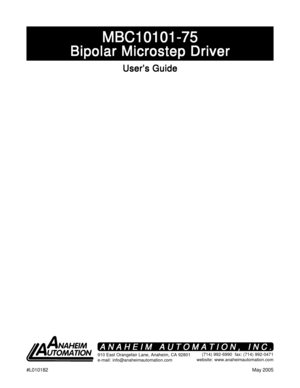 Page 1#L010182May 2005
MBC10101-75 MBC10101-75MBC10101-75 MBC10101-75
MBC10101-75
Bipolar Microstep Driver Bipolar Microstep DriverBipolar Microstep Driver Bipolar Microstep Driver
Bipolar Microstep Driver
User’s Guide User’s GuideUser’s Guide User’s Guide
User’s Guide
910 East Orangefair Lane, Anaheim, CA 92801
e-mail: info@anaheimautomation.com(714) 992-6990  fax: (714) 992-0471
website: www.anaheimautomation.com
ANAHEIM AUTOMATION, INC. ANAHEIM AUTOMATION, INC.ANAHEIM AUTOMATION, INC. ANAHEIM AUTOMATION,...