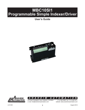 Page 1August 2012 L0101851
MBC10SI1
Programmable Simple Indexer/Driver
User’s Guide
910 East Orangefair Lane, Anaheim, CA 92801
e-mail: info@anaheimautomation.com(714) 992-6990  fax: (714) 992-0471
website: www.anaheimautomation.com
ANAHEIM AUTOMATION 