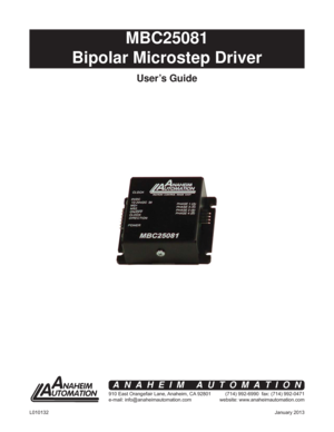 Page 1January 2013 L010132
MBC25081
Bipolar Microstep Driver
User’s Guide
910 East Orangefair Lane, Anaheim, CA 92801
e-mail: info@anaheimautomation.com(714) 992-6990  fax: (714) 992-0471
website: www.anaheimautomation.com
ANAHEIM AUTOMATION 