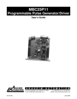 Page 11
#L010128June 2002
MBC25P11
Programmable Pulse Generator/Driver
User’s Guide
910 East Orangefair Lane, Anaheim, CA 92801
e-mail: info@anaheimautomation.com(714) 992-6990  fax: (714) 992-0471
website: www.anaheimautomation.com
ANAHEIM AUTOMATION     