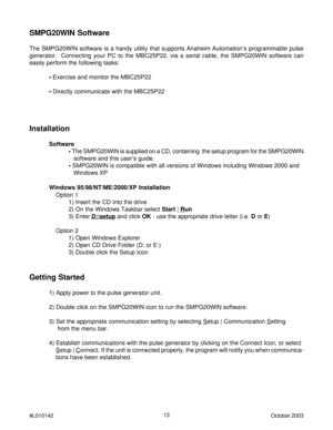 Page 1313
#L010142October 2003
Installation
Software
• The SMPG20WIN is supplied on a CD, containing  the setup program for the SMPG20WIN
   software and this user’s guide.
• SMPG20WIN is compatible with all versions of Windows including Windows 2000 and
   Windows XP
Windows 95/98/NT/ME/2000/XP Installation
    Option 1
1) Insert the CD into the drive
2) On the Windows Taskbar select Start | 
Run
3) Enter 
D:\setup and click OK - use the appropriate drive letter (i.e. D or E)
    Option 2
1) Open Windows...