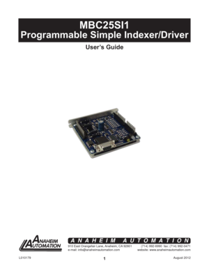 Page 1August 2012 L0101791
MBC25SI1
Programmable Simple Indexer/Driver
User’s Guide
910 East Orangefair Lane, Anaheim, CA 92801
e-mail: info@anaheimautomation.com(714) 992-6990  fax: (714) 992-0471
website: www.anaheimautomation.com
ANAHEIM AUTOMATION 