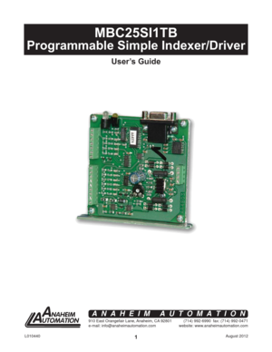 Page 1August 2012 L0104401
MBC25SI1TB
Programmable Simple Indexer/Driver
User’s Guide
910 East Orangefair Lane, Anaheim, CA 92801
e-mail: info@anaheimautomation.com(714) 992-6990  fax: (714) 992-0471
website: www.anaheimautomation.com
ANAHEIM AUTOMATION 