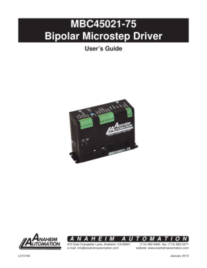 Page 1January 2013 L010160
MBC45021-75
Bipolar Microstep Driver
User’s Guide
910 East Orangefair Lane, Anaheim, CA 92801
e-mail: info@anaheimautomation.com(714) 992-6990  fax: (714) 992-0471
website: www.anaheimautomation.com
ANAHEIM AUTOMATION 