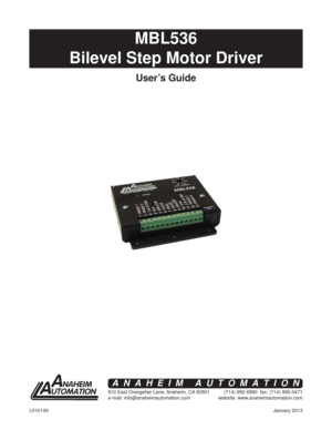 Page 1January 2013 L010149
MBL536
Bilevel Step Motor Driver
User’s Guide
910 East Orangefair Lane, Anaheim, CA 92801
e-mail: info@anaheimautomation.com(714) 992-6990  fax: (714) 992-0471
website: www.anaheimautomation.com
ANAHEIM AUTOMATION 