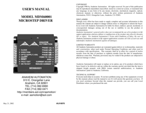 Page 1USERS MANUAL 
MODEL MDM60001
MICROSTEP DRIVER  
ANAHEIM AUTOMATION
910 E. Orangefair Lane
Anaheim, CA 92801
TEL (714) 992-6990
FAX (714) 992-0471
http://members.aol.com/aamotion/
e-mail: aamotion@aol.com
May 21, 2002 #L010070COPYRIGHT
Copyright 1996 by Anaheim Automation.  All rights reserved. No part of this publication
may be reproduced, transmitted, transcribed, stored in a retrieval system, or translated into
any language, in any form or by any means, electronic, mechanical, magnetic, optical,...